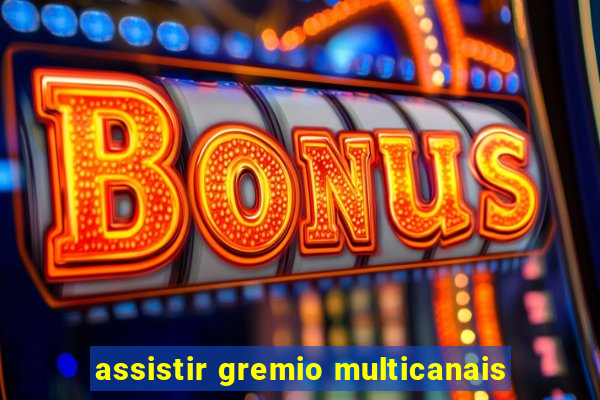 assistir gremio multicanais